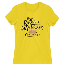 Citromsárga Jóbarátok női rövid ujjú póló - I'd rather be watching friends