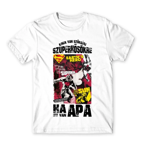 Fehér Kinek van szüksége szuperhősökre, ha itt van apa - Superman - férfi rövid ujjú póló