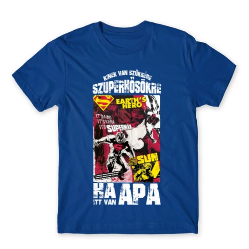 Királykék Kinek van szüksége szuperhősökre, ha itt van apa - Superman - férfi rövid ujjú póló