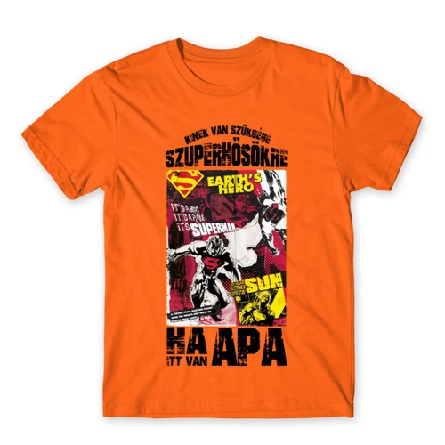 Narancs Kinek van szüksége szuperhősökre, ha itt van apa - Superman - férfi rövid ujjú póló