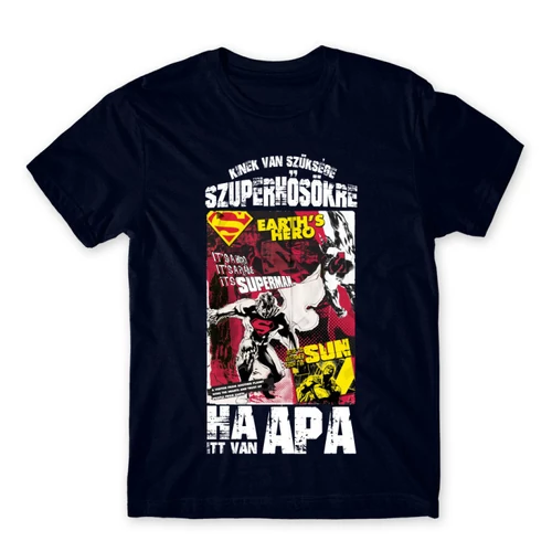 Sötétkék Kinek van szüksége szuperhősökre, ha itt van apa - Superman - férfi rövid ujjú póló