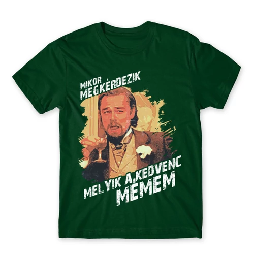 Sötétzöld Leonardo DiCaprio mém férfi rövid ujjú póló - Mikor megkérdezik...