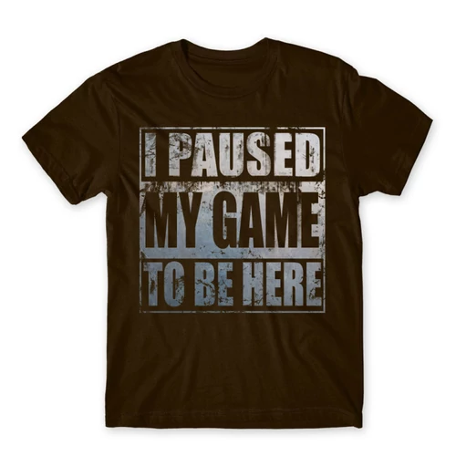 Barna I paused my game to be here férfi rövid ujjú póló