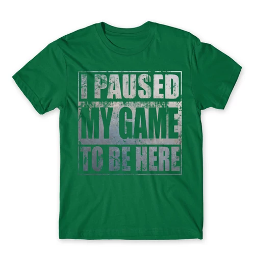 Zöld I paused my game to be here férfi rövid ujjú póló