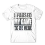 Fehér I paused my game to be here férfi rövid ujjú póló